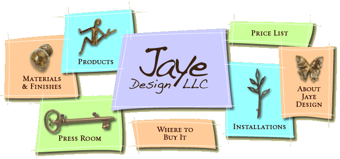 Jaye Design - Fine Decorative Hardware, Cabinet Hardware, Door Handles, Drawer Knobs, Artistic Pulls, Decorative Hooks - Sculptural door, drawer, and cabinet hardware, knobs, pulls, handles, hooks in hand cast solid stainless steel and bronze including Manhandles, Flutterbye, Babyface, Lychee Nut distinctive collections